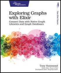Exploring Graphs with Elixir: Connect Data with Native Graph Libraries and Graph Databases