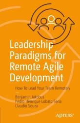 Leadership Paradigms for Remote Agile Development: How To Lead Your Team Remotely