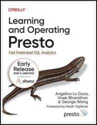 Learning and Operating Presto: Fast Federated SQL Analytics (Second Early Release)