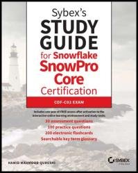 Sybex's Study Guide for Snowflake SnowPro Core Certification: COF-C02 Exam