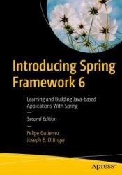 Introducing Spring Framework 6: Learning and Building Java-based Applications With Spring, Second Edition