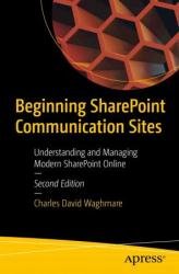 Beginning SharePoint Communication Sites: Understanding and Managing Modern SharePoint Online, Second Edition