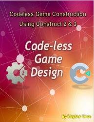 Code-less Game Design Workshop : Game Development Workbook for Construct 2 & 3