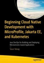 Beginning Cloud Native Development with MicroProfile, Jakarta EE, and Kubernetes: Java DevOps for Building
