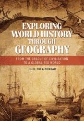 Exploring World History through Geography: From the Cradle of Civilization to A Globalized World