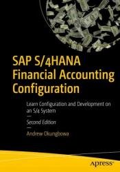 SAP S/4HANA Financial Accounting Configuration: Learn Configuration and Development on an S/4 System, Second Edition