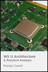 Wii U Architecture Architecture of Consoles: A Practical Analysis, Volume 21