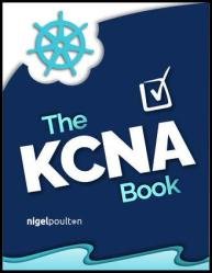 The KCNA Book : Kubernetes and Cloud Native Associate