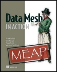 Data Mesh in Action (MEAP v5)
