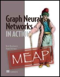 Graph Neural Networks in Action (MEAP v4)