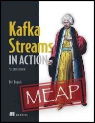 Kafka Streams in Action, Second Edition (MEAP v9)