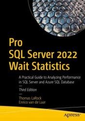 Pro SQL Server 2022 Wait Statistics: A Practical Guide to Analyzing Performance in SQL Server and Azure SQL Database, Third Edition