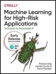 Machine Learning for High-Risk Applications: Techniques for Responsible AI (10th Early Release)