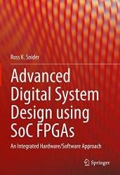 Advanced Digital System Design using SoC FPGAs: An Integrated Hardware/Software Approach
