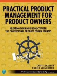 Practical Product Management for Product Owners: Creating Winning Products with the Professional Product Owner Stances (Rough Cuts)