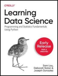 Learning Data Science: Programming and Statistics Fundamentals Using Python (Fifth Early Release)
