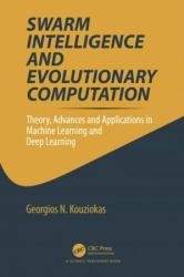 Swarm Intelligence and Evolutionary Computation: Theory, Advances and Applications in Machine Learning and Deep Learning