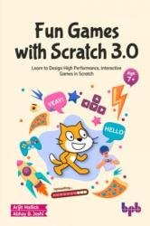 Fun Games with Scratch 3.0: Learn to Design High Performance, Interactive Games in Scratch