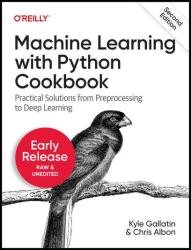 Machine Learning with Python Cookbook: Practical Solutions from Preprocessing to Deep Learning, 2nd Edition (Fourth Early Release)