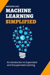 Machine Learning Simplified: An introduction to Supervised and Unsupervised Learning