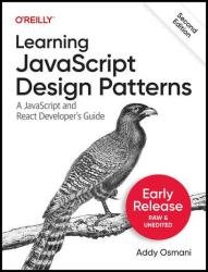 Learning JavaScript Design Patterns: A JavaScript and React Developer’s Guide, 2nd Edition (Second Early Release)