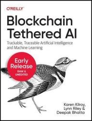 Blockchain Tethered AI: Trackable, Traceable Artificial Intelligence and Machine Learning (Third Early Release)
