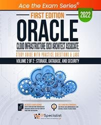 Oracle Cloud Infrastructure (OCI) Architect Associate: Study Guide with Practice Questions & Labs - Volume 2 of 2: Storage, Database, and Security