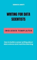 Writing for Data Scientists: How to build a career writing about Data Science and Machine Learning
