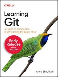 Learning Git: A Hands-On Approach to Understanding the Basics of Git (Fifth Early Release)