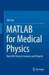 MATLAB for Medical Physics: Real-life Clinical Scenarios and Projects