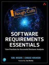 Software Requirements Essentials: Core Practices for Successful Business Analysis (Rough Cuts)