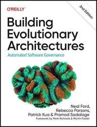 Building Evolutionary Architectures: Automated Software Governance, 2nd Edition (Final)