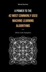 A Primer to the 42 Most commonly used Machine Learning Algorithms (With Code Samples)