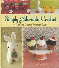 Simply Adorable Crochet: 40 of the Cutest Projects Ever