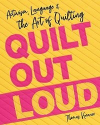 Quilt Out Loud: Activism, Language & the Art of Quilting