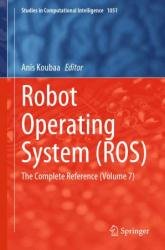 Robot Operating System (ROS) The Complete Reference (Volume 7)