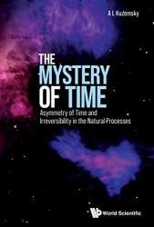 The Mystery of Time: Asymmetry of Time and Irreversibility in the Natural Processes