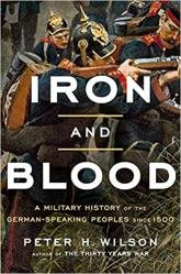 Iron and Blood: A Military History of the German-Speaking Peoples since 1500