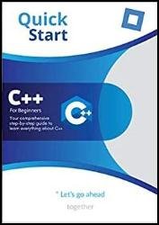 C++ for beginners: Your comprehensive step-by-step guide to learn everything about C++