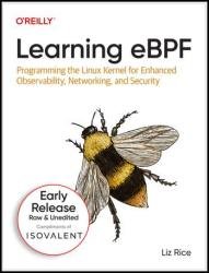 Learning eBPF: Programming the Linux Kernel for Enhanced Observability, Networking, and Security (3rd Early Release)