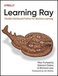 Learning Ray: Flexible Distributed Python for Machine Learning (Final Release)
