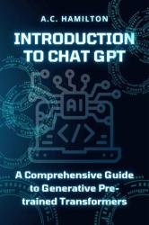 Introduction to Chat GPT: A Comprehensive Guide to Generative Pre-trained Transformers