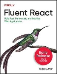 Fluent React: Build Fast, Performant, and Intuitive Web Applications (Third Early Release)
