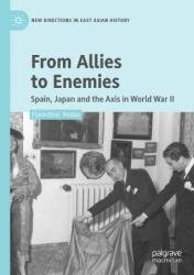 From Allies to Enemies: Spain, Japan and the Axis in World War II