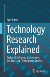 Technology Research Explained: Design of Software, Architectures, Methods, and Technology in General