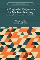 The Pragmatic Programmer for Machine Learning: Engineering Analytics and Data Science Solutions