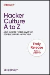 Hacker Culture A to Z: A Fun Guide to the Fundamentals of Cybersecurity and Hacking (Early Release)