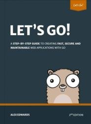 Let's Go - Learn to Build Professional Web Applications with Go, 2nd Edition (Version 2.20.0)