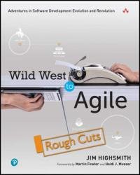 Wild West to Agile: Adventures in Software Development Evolution and Revolution (Rough Cuts)