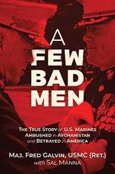 A Few Bad Men: The True Story of U.S. Marines Ambushed in Afghanistan and Betrayed in America